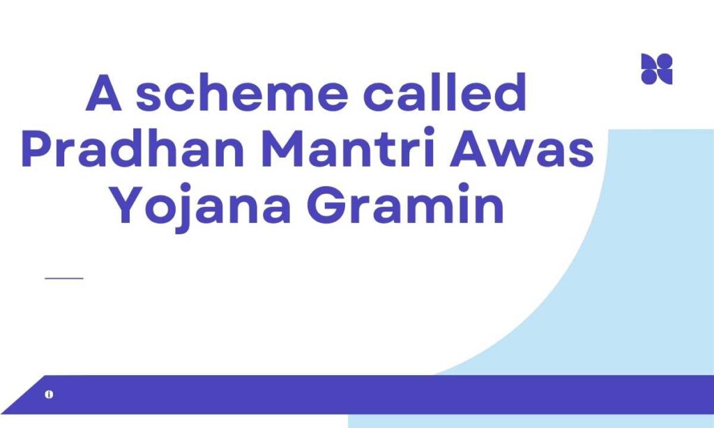 A schеmе callеd Pradhan Mantri Awas Yojana Gramin